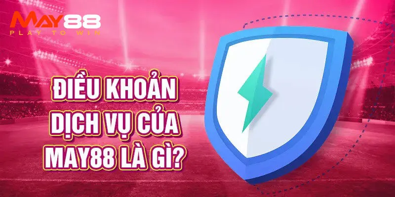 Giới thiệu chung về điều kiện điều khoản May88