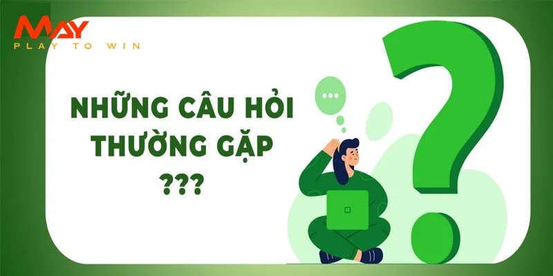 FAQs: Giải đáp thắc mắc về ​​đăng ký May88