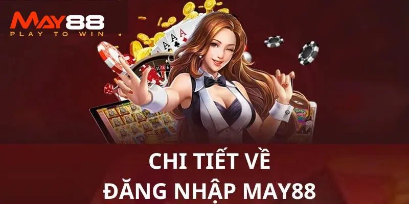 Hướng dẫn đăng nhập May88 chi tiết cho người mới